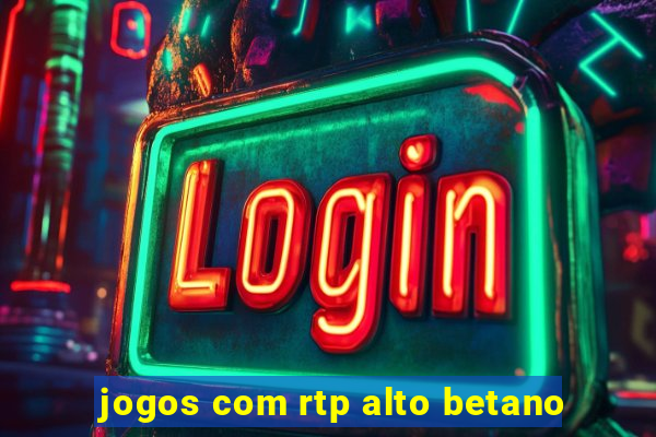 jogos com rtp alto betano